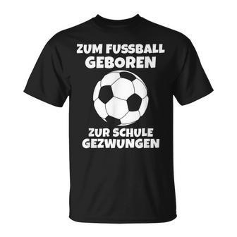 Zum Fußball Geboren Zur Schule Zwangsjungen [ Black T-Shirt - Seseable